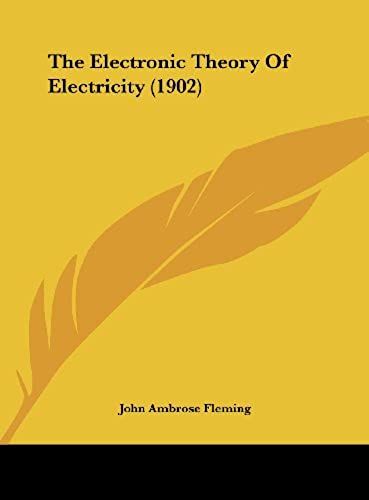 The Electronic Theory Of Electricity (1902)