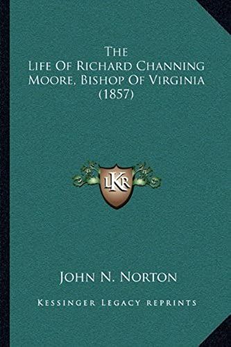 The Life Of Richard Channing Moore, Bishop Of Virginia (1857)