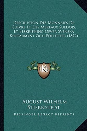 Description Des Monnaies De Cuivre Et Des Mereaux Suedois, Et Beskrifning Ofver Svenska Kopparmynt Och Polletter (1872)