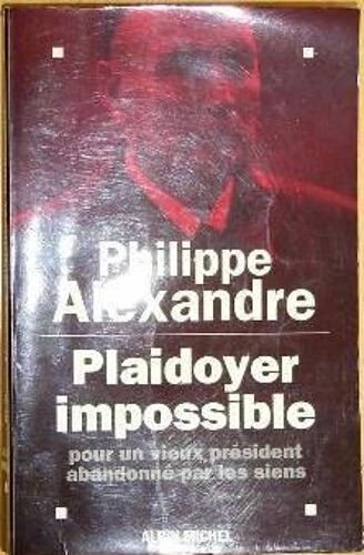 Plaidoyer Impossible Pour Un Vieux Président Abandonné Par Les Siens