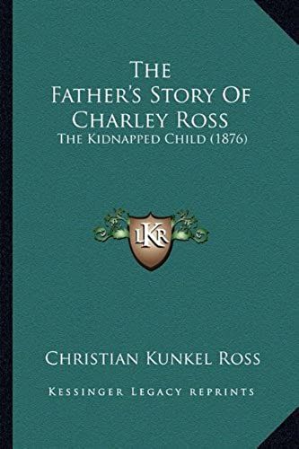 The Father's Story Of Charley Ross: The Kidnapped Child (1876)