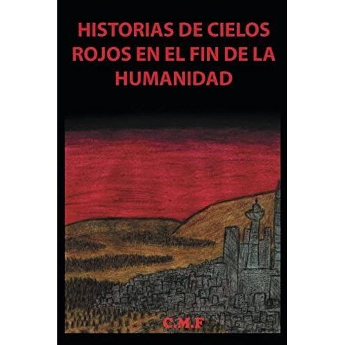 Historias De Cielos Rojos En El Fin De La Humanidad