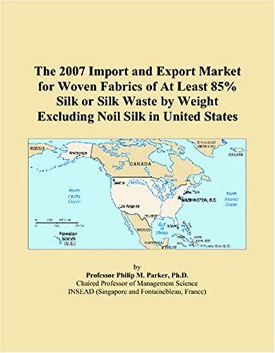 The 2007 Import And Export Market For Woven Fabrics Of At Least 85% Silk Or Silk Waste By Weight Excluding Noil Silk In United States