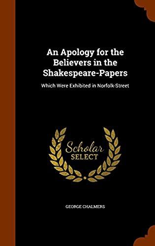 An Apology For The Believers In The Shakespeare-Papers: Which Were Exhibited In Norfolk-Street