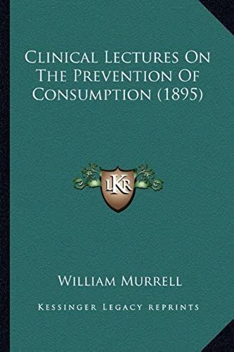 Clinical Lectures On The Prevention Of Consumption (1895)