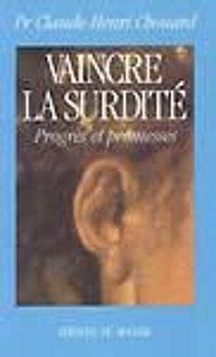 Vaincre La Surdité - Progrès Et Promesses