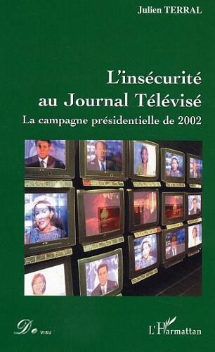 L'insecurite Au Journal Televise : La Campagne Présidentielle 2002
