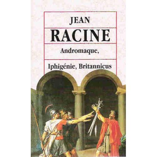 Andromaque, Iphigénie, Britannicus