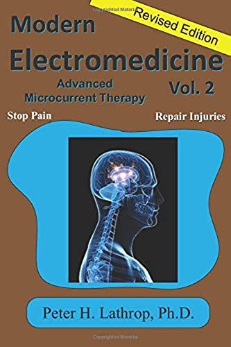 Modern Electromedicine Revised Edition Volume 2: Microcurrent Technology Explained -- Stopping Pain And Repairing Injuries