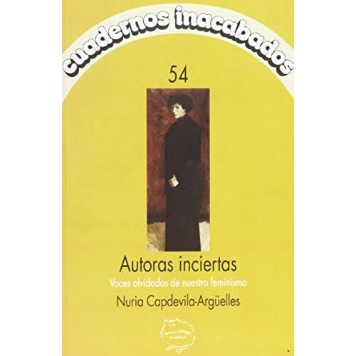 Autoras Inciertas : Voces Olvidadas De Nuestro Feminismo