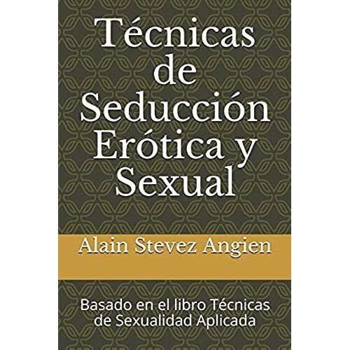 Técnicas De Seducción Erótica Y Sexual: Basado En El Libro Técnicas De Sexualidad Aplicada (Cuadernos De Técnicas De Sexualidad Aplicada)