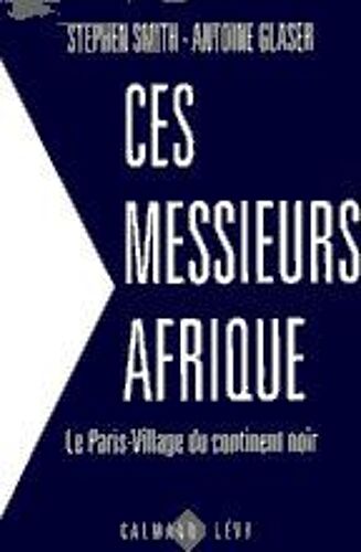 Ces Messieurs Afrique - Le Paris-Village Du Continent Noir
