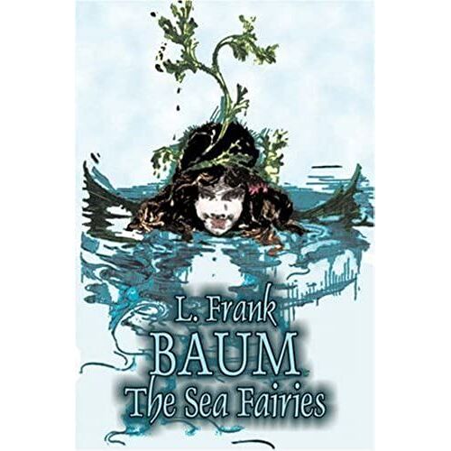 The Sea Fairies By L. Frank Baum, Fiction, Fantasy, Literary, Fairy Tales, Folk Tales, Legends & Mythology