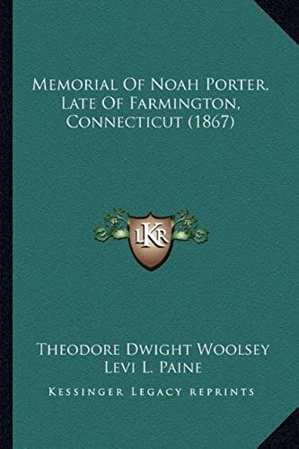 Memorial Of Noah Porter, Late Of Farmington, Connecticut (1867)