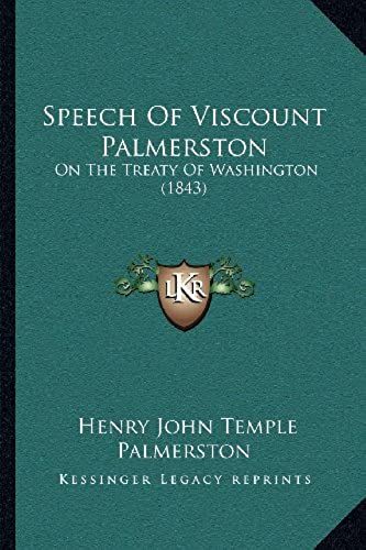 Speech Of Viscount Palmerston: On The Treaty Of Washington (1843)