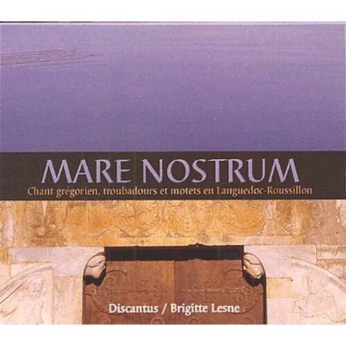 Mare Nostrum : Chants Grégoriens Dans Les Manuscrits Médiévaux De Églises Du Languedoc Roussillon, Chansons Pieuses Des Troubadours, Motets Du Manuscrit De Montpellier - Xiiième Siècle