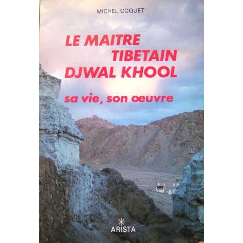 Le Maître Tibétain Djwal Khool - Sa Vie, Son Oeuvre
