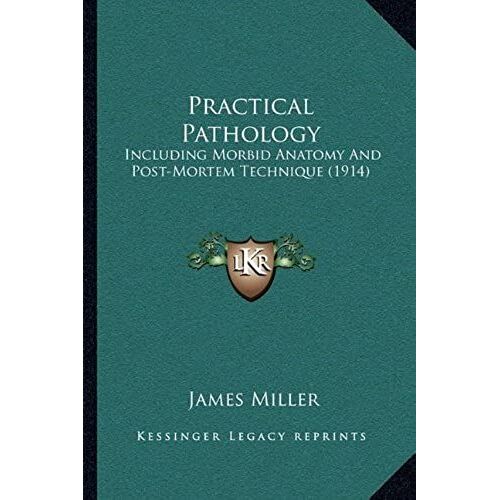 Practical Pathology: Including Morbid Anatomy And Post-Mortem Technique (1914)
