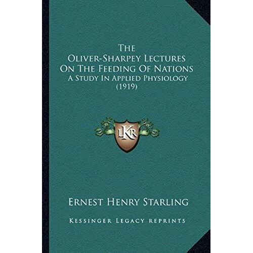The Oliver-Sharpey Lectures On The Feeding Of Nations: A Study In Applied Physiology (1919)