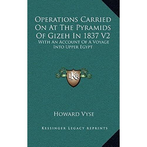 Operations Carried On At The Pyramids Of Gizeh In 1837 V2: With An Account Of A Voyage Into Upper Egypt