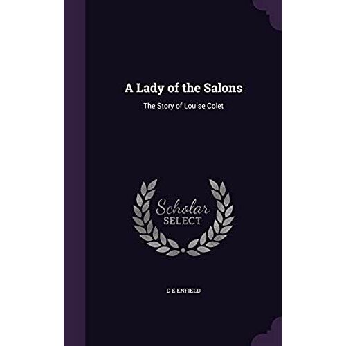 A Lady Of The Salons: The Story Of Louise Colet