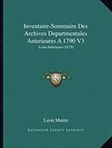 Inventaire-Sommaire Des Archives Departmentales Anterieures A 1790 V3: Loire-Inferieure (1879)
