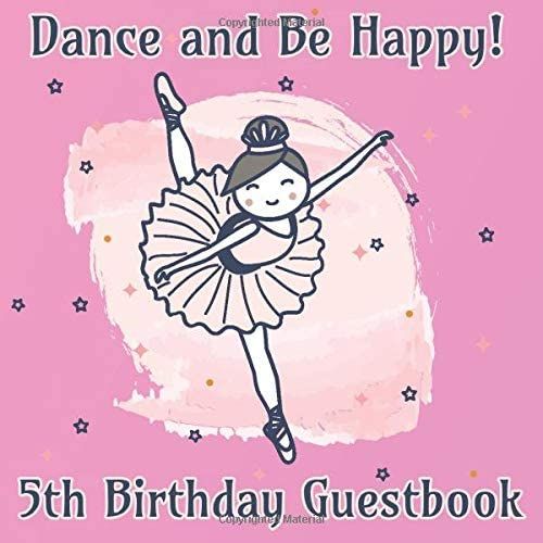 Dance And Be Happy 5th Birthday Guestbook: Ballerina Dance Party Celebration Guest Book For Signing And Leaving Special Messages