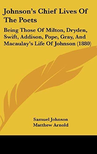 Johnson's Chief Lives Of The Poets: Being Those Of Milton, Dryden, Swift, Addison, Pope, Gray, And Macaulay's Life Of Johnson (1880)