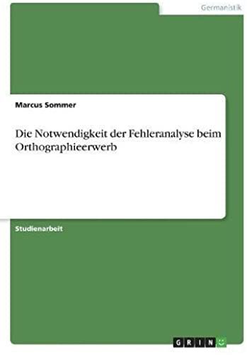 Die Notwendigkeit Der Fehleranalyse Beim Orthographieerwerb
