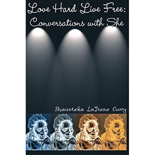 Love Hard Live Free: Conversations With She: Volume 3