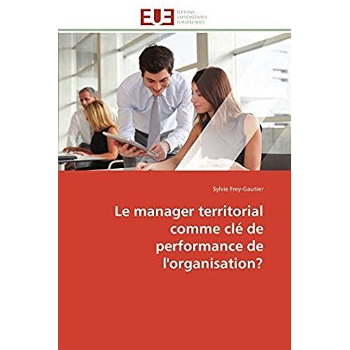 Le Manager Territorial Comme Clï¿? De Performance De L'organisation? (Omn.Univ.Europ.)