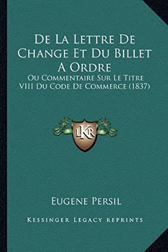 De La Lettre De Change Et Du Billet A Ordre: Ou Commentaire Sur Le Titre Viii Du Code De Commerce (1837)