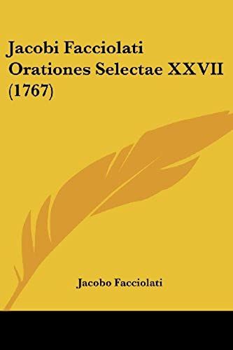 Jacobi Facciolati Orationes Selectae Xxvii (1767)