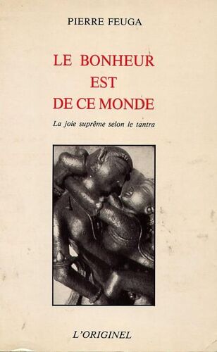 Le Crépuscule Tantrique Tome 3 - Le Bonheur Est De Ce Monde, La Joie Suprême Selon Le Tantra