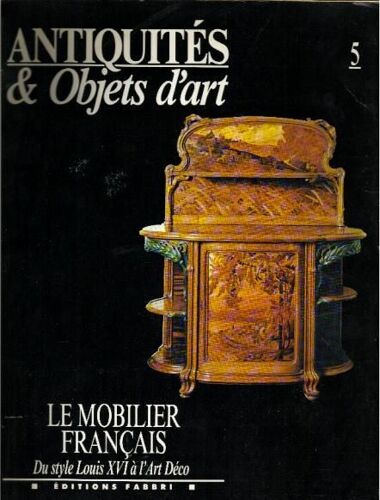 Antiquités & Objets D'art N° 05 : Le Mobilier Français Du Style Louis Xvi À L'art Déco