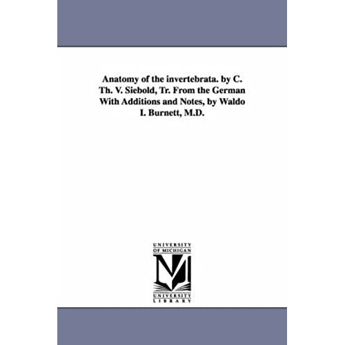 Anatomy Of The Invertebrata. By C. Th. V. Siebold, Tr. From The German With Additions And Notes, By Waldo I. Burnett, M.D.