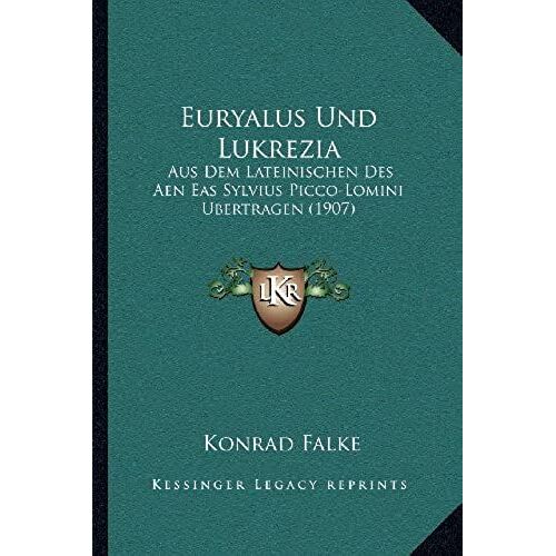 Euryalus Und Lukrezia: Aus Dem Lateinischen Des Aen Eas Sylvius Picco-Lomini Bertragen (1907)