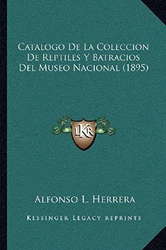Catalogo De La Coleccion De Reptiles Y Batracios Del Museo Nacional (1895)