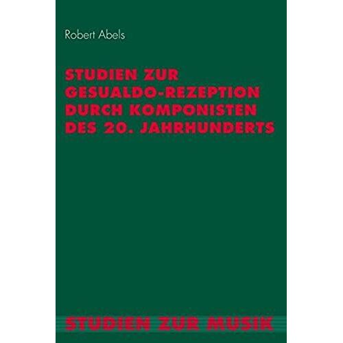 Studien Zur Gesualdo-Rezeption Durch Komponisten Des 20. Jahrhunderts