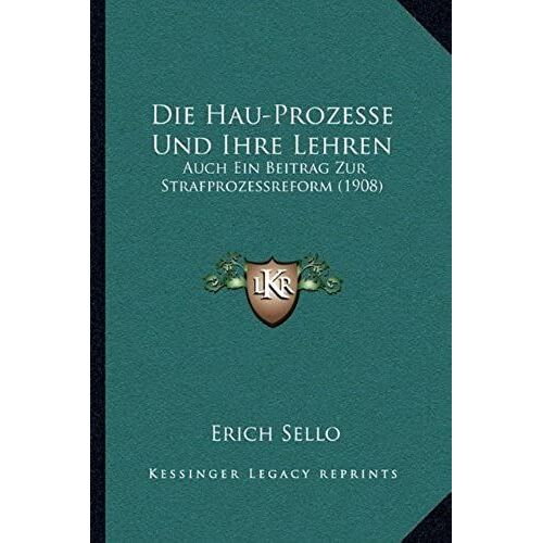 Die Hau-Prozesse Und Ihre Lehren: Auch Ein Beitrag Zur Strafprozessreform (1908)