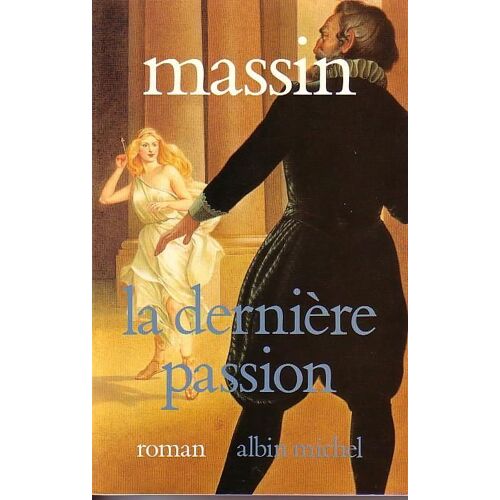 La Dernière Passion - Henri Iv Et Charlotte De Montmorency, Roman
