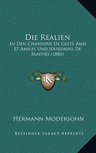 Die Realien: In Den Chansons De Geste Amis Et Amiles Und Jourdains De Blaivies (1886)