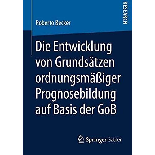 Die Entwicklung Von Grundsätzen Ordnungsmäßiger Prognosebildung Auf Basis Der Gob