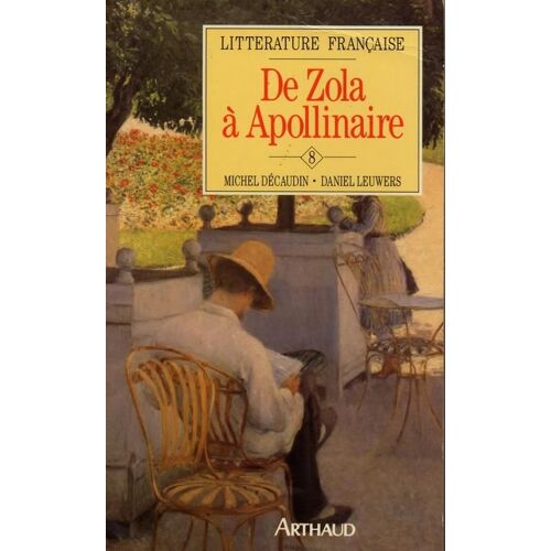 Littérature Française - Tome 8, De Zola À Guillaume Apollinaire, 1869-1920
