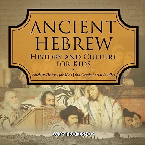 Ancient Hebrew History And Culture For Kids Ancient History For Kids 6th Grade Social Studies