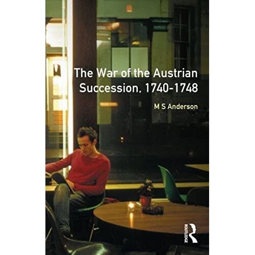 The War Of Austrian Succession 1740-1748
