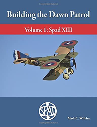 Building The Dawn Patrol: Volume 1: The Spad Xiii
