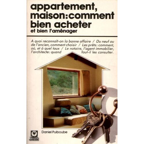 Appartement ; Maison, Comment Bien Acheter Et Bien L'amenager