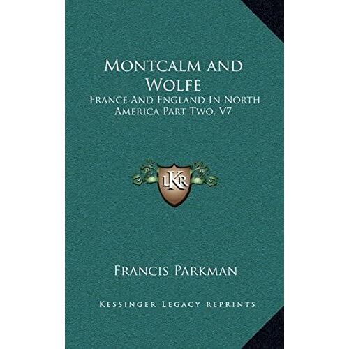 Montcalm And Wolfe: France And England In North America Part Two, V7