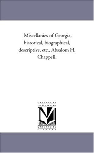 Miscellanies Of Georgia, Historical, Biographical, Descriptive, Etc., Absalom H. Chappell.